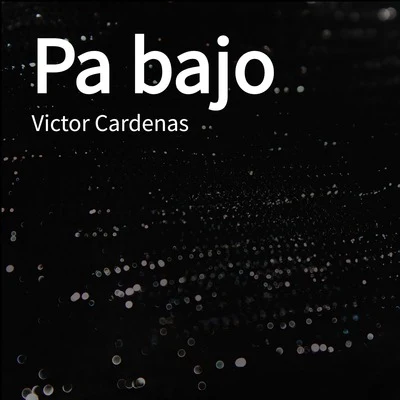 PA BAJO 專輯 Victor Cardenas