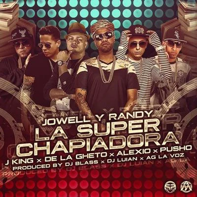 La Super Chapiadora (Remix 2) [feat. J King, De la Ghetto, Pusho & Alexio] 專輯 Jowell Y Randy/Jowell & Randy