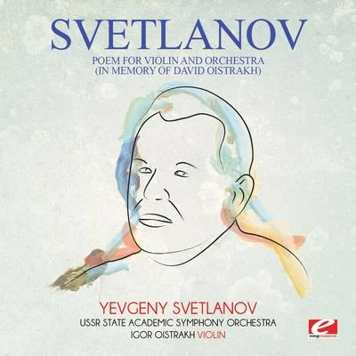 Svetlanov: Poem for Violin and Orchestra (In Memory of David Oistrakh) [Digitally Remastered] 專輯 USSR Symphony Orchestra/Nikolai Myaskovsky/Yevgeny Svetlanov/Evgeny Svetlanov