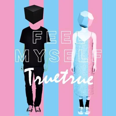 Feel Myself 专辑 TRUETRUE