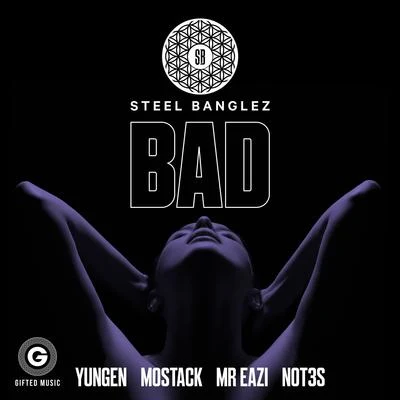 Steel Banglez Bad (feat. Yungen, MoStack, Mr Eazi & Not3s)