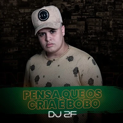 Pensa Que os Cria É Bobo 專輯 Pezão/DJ 2F/FP do Trem Bala