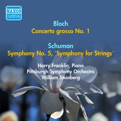 William Steinberg BLOCH, E.: Concerto Grosso No. 1SCHUMAN, W.: Symphony No. 5, "Symphony for Strings" (Steinberg) (1952)