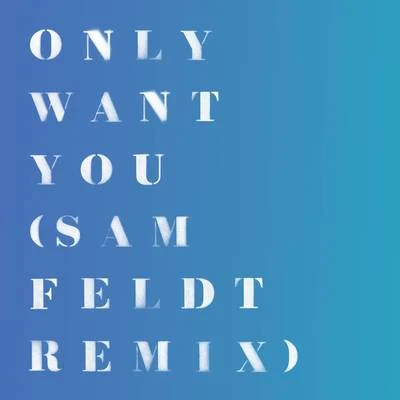 Only Want You (Sam Feldt Remix) 專輯 Rita Ora/Nicky Romero/Kygo