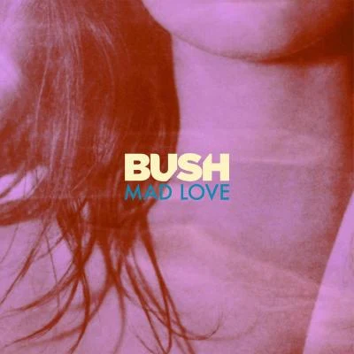 Mad Love 專輯 Bush