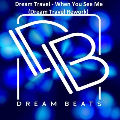 When You See Me (Dream Travel Rework Mix) 專輯 Dream Travel/Zara Taylor