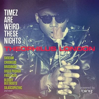 Theophilus London Timez Are Weird These Nights Powered by Bing