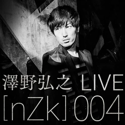 澤野弘之 LIVE[nZk]004 (20161103@TOKYO DOME CITY HALL) 專輯 澤野弘之