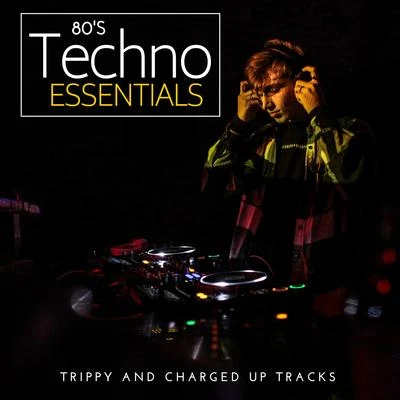 80&#x27;s Techno Essentials - Trippy And Charged Up Tracks 专辑 Carlo Cavalli/Teddy Richards/John Dahlback/Deniz Koyu/eSQUIRE