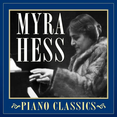 Piano Classics 專輯 Myra Hess