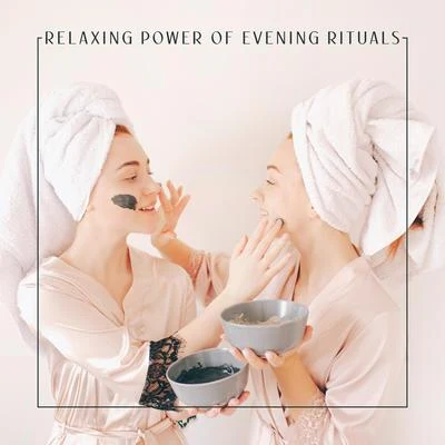 Relaxing Power of Evening Rituals - Collection of Delicate New Age Music Created Especially for the Home Spa 专辑 Restful Music Consort