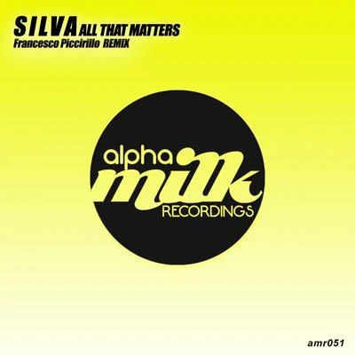 All That Matters (Francesco Piccirillo Remix) 专辑 Silva