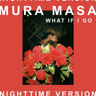 What If I Go? (Nighttime Version) 專輯 Mura Masa