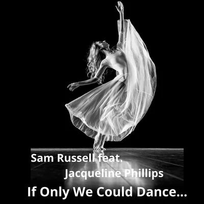 If Only We Could Dance... (feat. Jacqueline Phillips) 專輯 Sam Russell