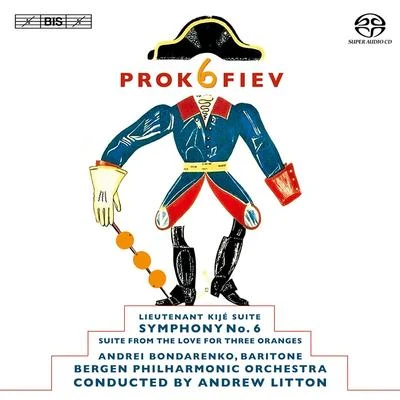 Andrew Litton PROKOFIEV, S.: Symphony No. 6Lieutenant Kije SuiteThe Love for Three Oranges Suite (Bondarenko, Bergen Philharmonic, Litton)