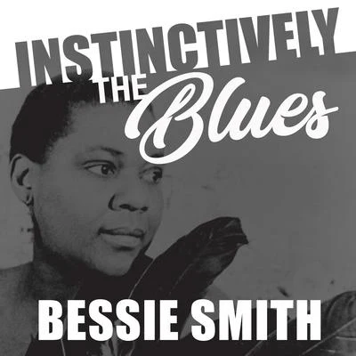 Instinctively the Blues - Bessie Smith 專輯 Bessie Smith