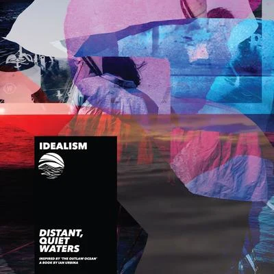 Distant, Quiet, Waters (Inspired by The Outlaw Ocean a book by Ian Urbina) 專輯 idealism