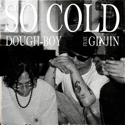 So Cold (feat. Ginjin) 專輯 DoughBoy