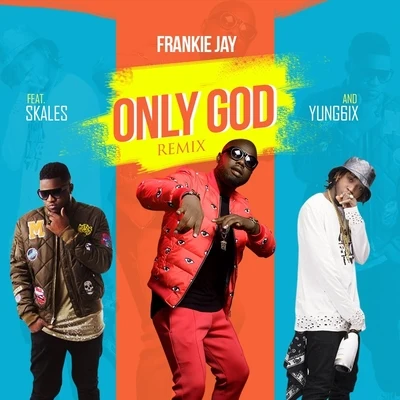 Only God (Remix) [feat. Skales & Yung6ix] 专辑 Nakamura/Yung6ix/Mr. Eazi