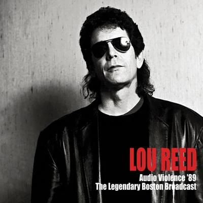 Lou Reed Audio Violence 89 (The Legendary Boston Broadcast)