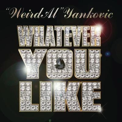 Whatever You Like (Parody of "Whatever You Like" by T.I.) 專輯 Weird Al Yankovic