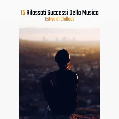 15 Rilassati Successi Della Musica Estiva di Chillout 专辑 Evening Chill Out Music Academy