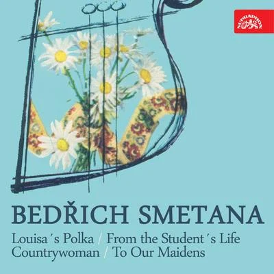 Smetana: Louisa´s Polka, From the Student´s Life, Countrywoman, To Our Maidens 專輯 Bedrich Smetana