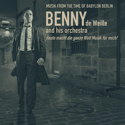 Music From the Time of Babylon Berlin; Heute macht die ganze Welt Musik für mich! 專輯 Benny de Weille