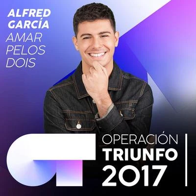 Amar Pelos Dois (Operación Triunfo 2017) 专辑 Alfred García