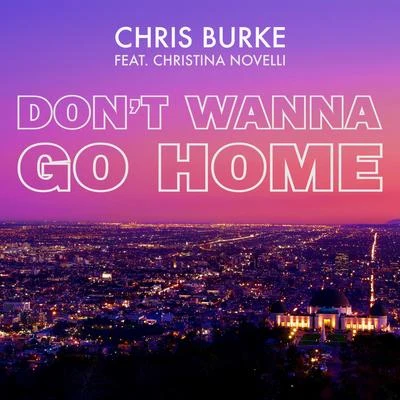 Don&#x27;t Wanna Go Home 专辑 Chris Burke/Feel/Bigtopo/Anven/Omnia