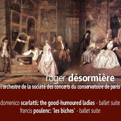 Scarlatti: The Good-Humoured Ladies - Poulenc: Les Biches 專輯 Roger Desormiere/L'Orchestre de la Societe des Concerts du Conservatoire de Paris