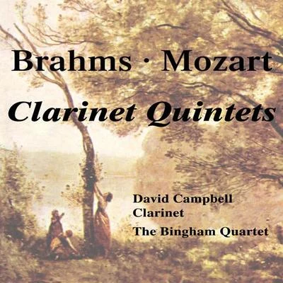 BRAHMS, J.: Clarinet Quintet in B Minor, Op. 115MOZART, W.A.: Clarinet Quintet in A Major, K. 581 (Campbell, Bingham Quartet) 專輯 David Campbell