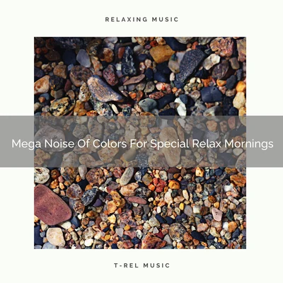 Mega Noise Of Colors For Special Relax Mornings 专辑 White Noise Relaxation