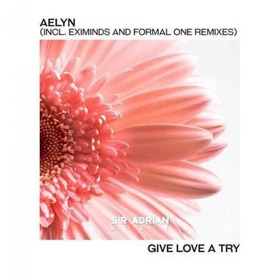 AelynAwar Give Love A Try (Incl. Eximinds & Formal One Remixes)