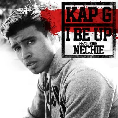 I Be Up (feat. Nechie) 专辑 Kap-G