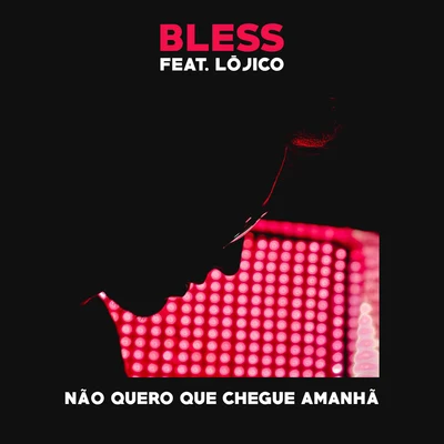 Não Quero Que Chegue Amanhã 專輯 Bless