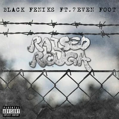 Raised Rough (feat. 7even Foot) 專輯 Black Feniks