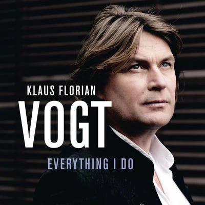 Klaus Florian Vogt Everything I Do