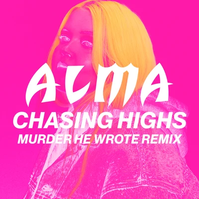 Chasing Highs (Murder He Wrote Remix) 专辑 Alma