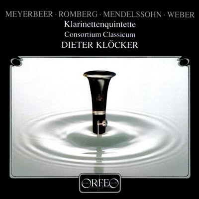 Clarinet Quintets - MEYERBEER, G.ROMBERG, A.J.MENDELSSOHN, FelixWEBER, C.M. von (Klöcker, Consortium Classicum) 專輯 Hartmut Höll/Dieter Klöcker/Wolfgang Sawallisch/Dietrich Fischer-Dieskau/Kolja Blacher