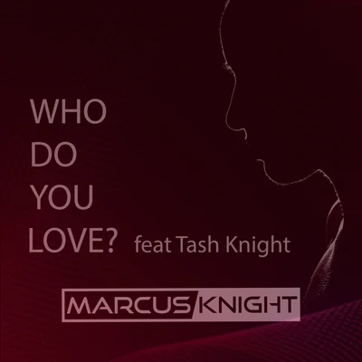 Who Do You Love? (feat. Tash Knight) 專輯 Tash Knight/Mr V./Marcus Knight/Jay-J