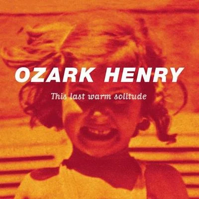 This Last Warm Solitude 专辑 Ozark Henry