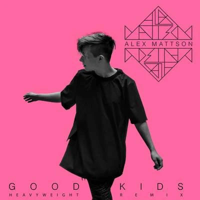 Alex MattsonMadconMarcus & Martinus Good Kids (Heavyweight Remix)