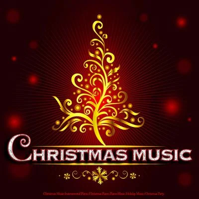 Christmas Music: Instrumental Piano, Romantic Piano, Christmas Piano, Piano Music, Relaxing Piano, Holiday Music 专辑 Christmas Music