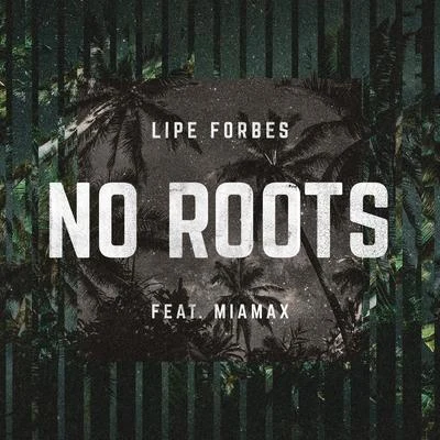 No Roots (feat. Miamax) 專輯 Lipe Forbes/Cris Hagman