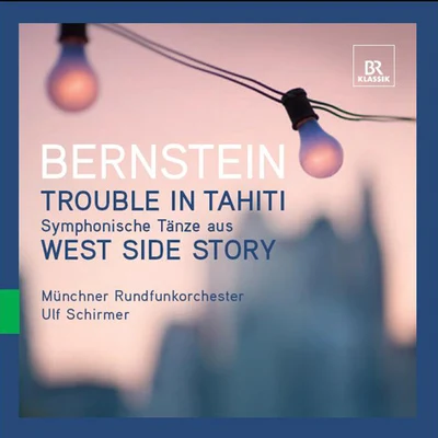 BERNSTEIN, L.: Symphonic DancesTrouble in Tahiti (Criswell, Gilfry, Munich Radio Orhestra, U. Schirmer) 專輯 Ulf Schirmer