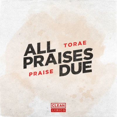 Torae All Praises Due