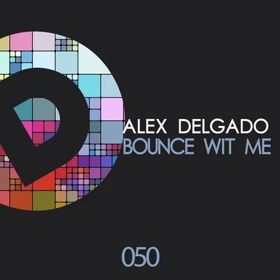 Bounce Wit Me 专辑 Mr Rodgall, Alex Delgado, Sergio Pardo/Alex Delgado/Sergio Pardo