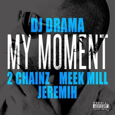 Dj Drama My Moment (feat. 2 Chainz, Meek Mill and Jeremih)