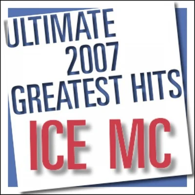 Ultimate 2007 Greatest Hits 專輯 Ice MC